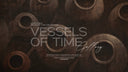 VESSELS OF TIME
